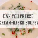 can-you-freeze-cream-based-soups